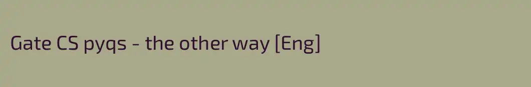 Gate CS pyqs - the other way [Eng]